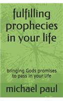 fulfilling prophecies in your life: bringing Gods promises to pass in your life