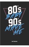 80s Baby 90s Made Me Notebook