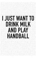 I Just Want To Drink Milk And Play Handball