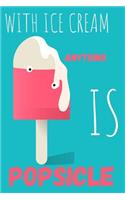 With Ice Cream Anything Is Popsicle