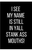 I See My Name Is Still In Yall Stank Ass Mouths!: Hurt Feelings Emotional Heartbroken Anger Management Blank Lined Journal-120 Pages 6 x 9