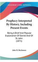 Prophecy Interpreted By History, Including Present Events