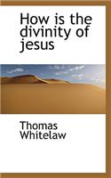 How Is the Divinity of Jesus