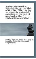 Address Delivered at Philadelphia, on the 19th of October, 1876, the Day Set Apart for Memorial Exer