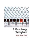 A Life of George Westinghouse