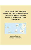 The World Market for Bricks, Blocks, and Tiles of Siliceous Fossil Meals or of Similar Siliceous Earths