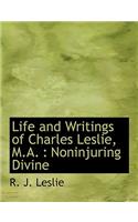 Life and Writings of Charles Leslie, M.A.