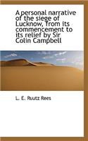 A Personal Narrative of the Siege of Lucknow, from Its Commencement to Its Relief by Sir Colin Campb