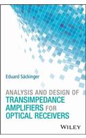 Analysis and Design of Transimpedance Amplifiers for Optical Receivers