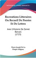 Recreations Litteraires Ou Recueil de Poesies Et de Lettres