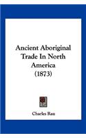 Ancient Aboriginal Trade In North America (1873)