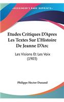 Etudes Critiques D'Apres Les Textes Sur L'Histoire De Jeanne D'Arc