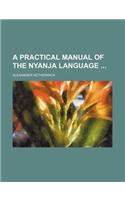 A Practical Manual of the Nyanja Language
