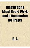 Instructions about Heart-Work, and a Companion for Prayer