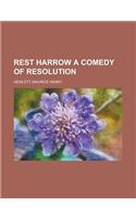 Rest Harrow a Comedy of Resolution: (English)