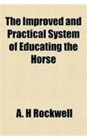The Improved and Practical System of Educating the Horse