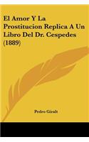 Amor Y La Prostitucion Replica A Un Libro Del Dr. Cespedes (1889)