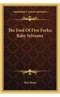 The Fool Of Five Forks; Baby Sylvester
