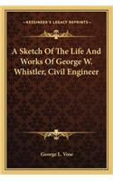 Sketch of the Life and Works of George W. Whistler, Civil Engineer