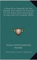 A Practical Treatise on the Powers and Duties of Justices of the Peace and Constables, in the State of Illinois (1855)