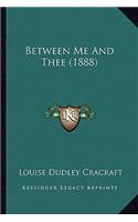 Between Me And Thee (1888)