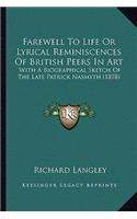 Farewell To Life Or Lyrical Reminiscences Of British Peers In Art: With A Biographical Sketch Of The Late Patrick Nasmyth (1878)(English)