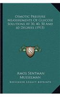 Osmotic Pressure Measurements Of Glucose Solutions At 30, 40, 50 And 60 Degrees (1915)