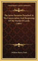 The Seven Sermons Preached at the Consecration and Reopening of the Parish of Leeds (1841)