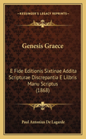 Genesis Graece: E Fide Editionis Sixtinae Addita Scripturae Discrepantia E Lilbris Manu Scriptus (1868)(Latin)