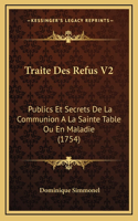 Traite Des Refus V2: Publics Et Secrets De La Communion A La Sainte Table Ou En Maladie (1754)