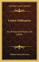 Lenten Soliloquies: For Private And Public Use (1904)