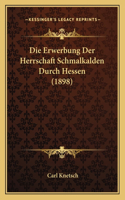 Erwerbung Der Herrschaft Schmalkalden Durch Hessen (1898)