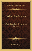 Cooking For Company: A Party Cook Book Of Menus And Recipes