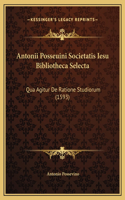 Antonii Posseuini Societatis Iesu Bibliotheca Selecta: Qua Agitur De Ratione Studiorum (1593)
