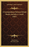 A Correspondence Between Edward Brooks And John A. Lowell (1847)
