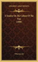 A Treatise On The Culture Of The Vine (1890)