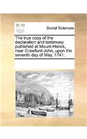 The True Copy of the Declaration and Testimony Published at Mount-Herick, Near Crawfurd-John, Upon the Seventh Day of May, 1741.