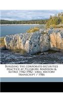 Building the Corporate-Securities Practice at Pillsbury, Madison & Sutro: 1942-1982: Oral History Transcript / 1986