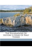The Foundations of History, a Series of First Things