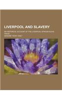 Liverpool and Slavery; An Historical Account of the Liverpool-African Slave Trade ...