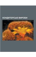 Kondyters KI Vyroby: Khalva, Shokolad, Zefir, Churchkhela, Pyrih, Lystkove Tisto, Tsukerka, Pryanyk, Pampushky, Zhele, Varennya, Dzhem, She