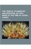The Temple, Its Ministry and Services, as They Were at the Time of Jesus Christ