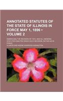 Annotated Statutes of the State of Illinois in Force May 1, 1896 (Volume 2); Embracing the Revision of 1874, and All General Statutes Enacted Since Su: (English)