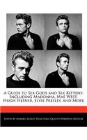 A Guide to Sex Gods and Sex Kittens: Including Madonna, Mae West, Hugh Hefner, Elvis Presley, and More