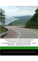 Roads in the United Kingdom Including Their History, Classification, Administration, Taxes, Driving, and Road Signs