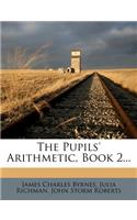 The Pupils' Arithmetic, Book 2...