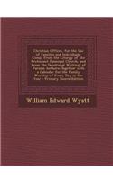 Christian Offices, for the Use of Families and Individuals: Comp. from the Liturgy of the Protestant Episcopal Church, and from the Devotional Writing(English)