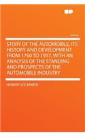 Story of the Automobile, Its History and Development from 1760 to 1917, with an Analysis of the Standing and Prospects of the Automobile Industry