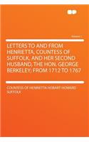 Letters to and from Henrietta, Countess of Suffolk, and Her Second Husband, the Hon. George Berkeley; From 1712 to 1767 Volume 1