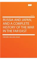 Russia and Japan, and a Complete History of the War in the Far East